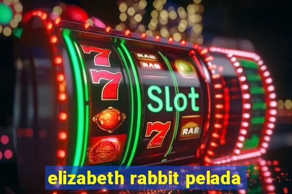 elizabeth rabbit pelada